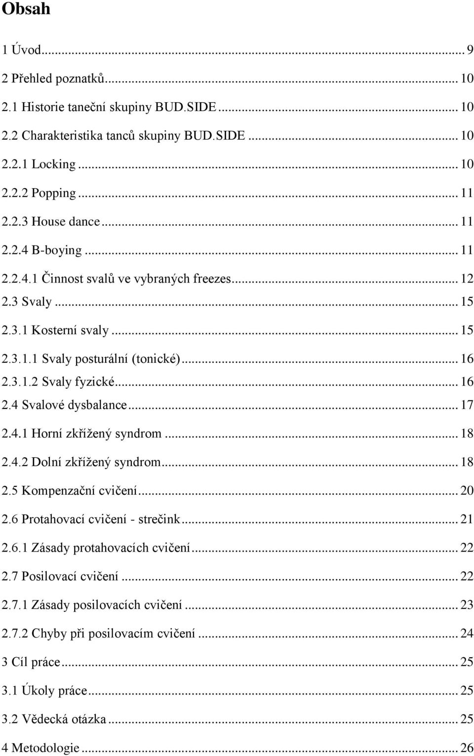 .. 17 2.4.1 Horní zkřížený syndrom... 18 2.4.2 Dolní zkřížený syndrom... 18 2.5 Kompenzační cvičení... 20 2.6 Protahovací cvičení - strečink... 21 2.6.1 Zásady protahovacích cvičení... 22 2.