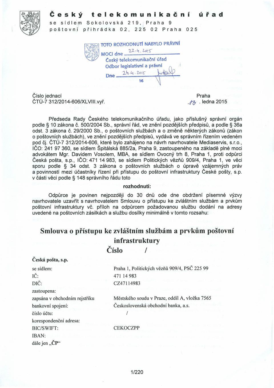 41;", ledna 2015 Předseda Rady Českého telekomunikačního úřadu, jako příslušný správní orgán podle 10 zákona Č. 500/2004 Sb" správní řád, ve znění pozdějších předpisů, a podle 36a odst. 3 zákona Č.