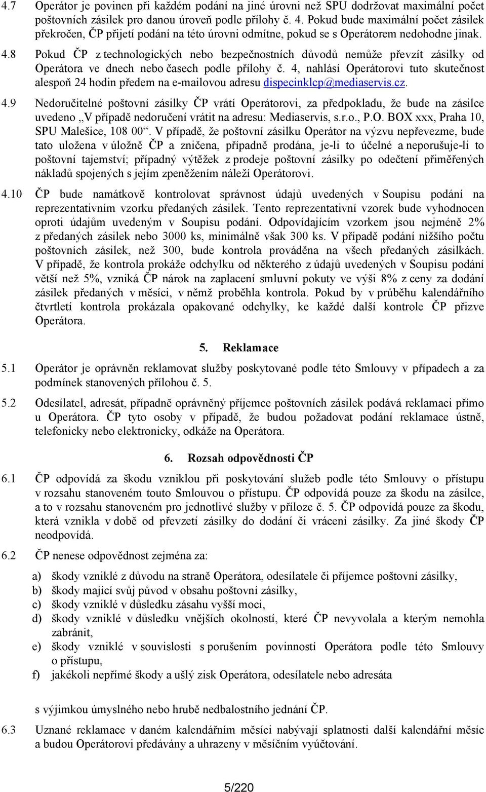 8 Pokud ČP z technologických nebo bezpečnostních důvodů nemůže převzít zásilky od Operátora ve dnech nebo časech podle přílohy č.