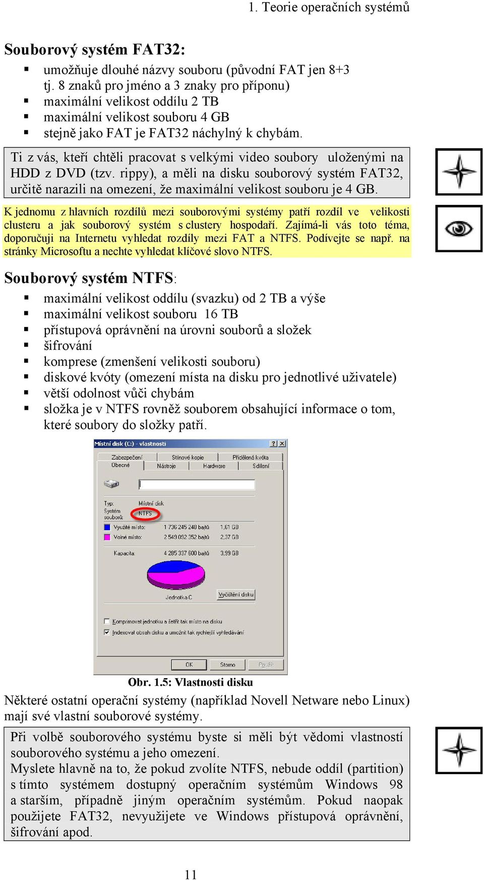 Ti z vás, kteří chtěli pracovat s velkými video soubory uloženými na HDD z DVD (tzv. rippy), a měli na disku souborový systém FAT32, určitě narazili na omezení, že maximální velikost souboru je 4 GB.