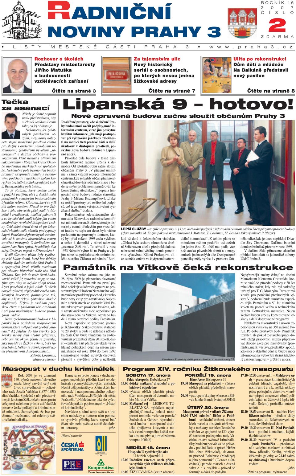 Ulita po rekonstrukci Dům dětí a mládeže Na Balkáně představil nový pavilon Tečka za asanací Někdy je dobré popustit uzdu představivosti, aby si člověk uvědomil cenu toho, co jej obklopuje.