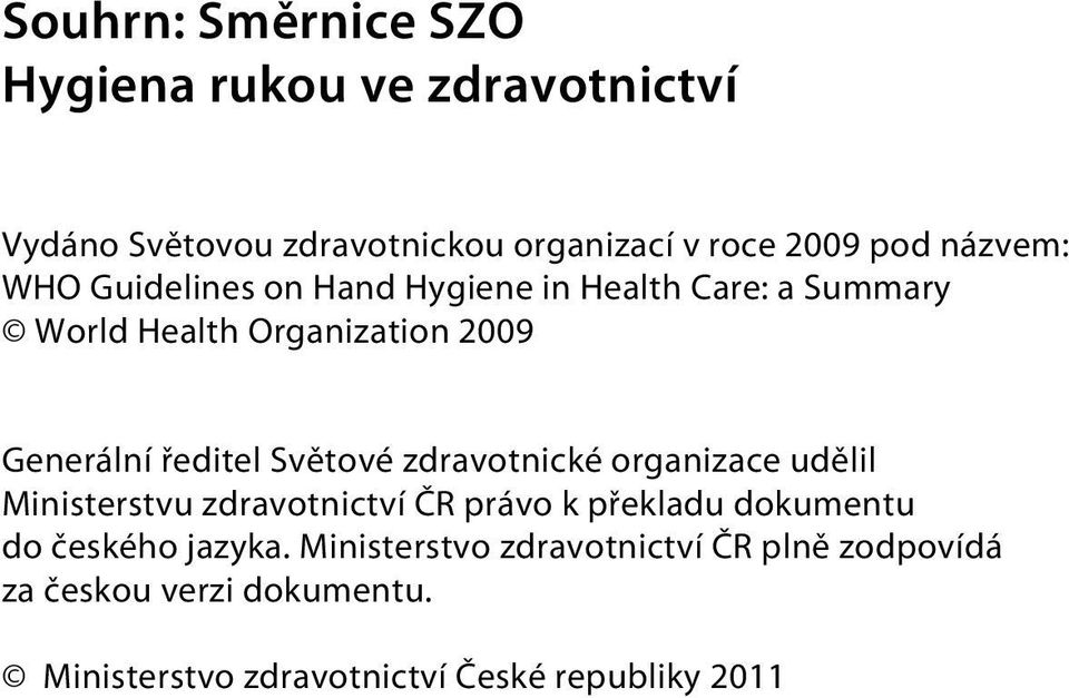 Světové zdravotnické organizace udělil Ministerstvu zdravotnictví ČR právo k překladu dokumentu do českého jazyka.