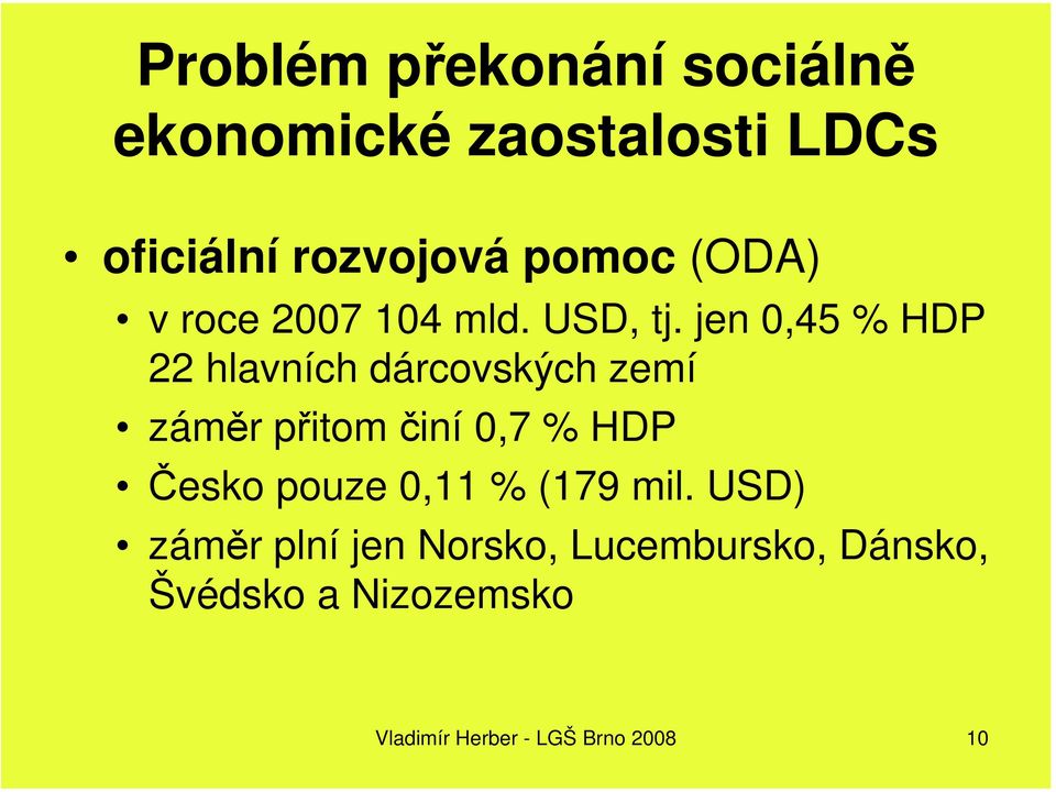 jen 0,45 % HDP 22 hlavních dárcovských zemí záměr přitom činí 0,7 % HDP Česko