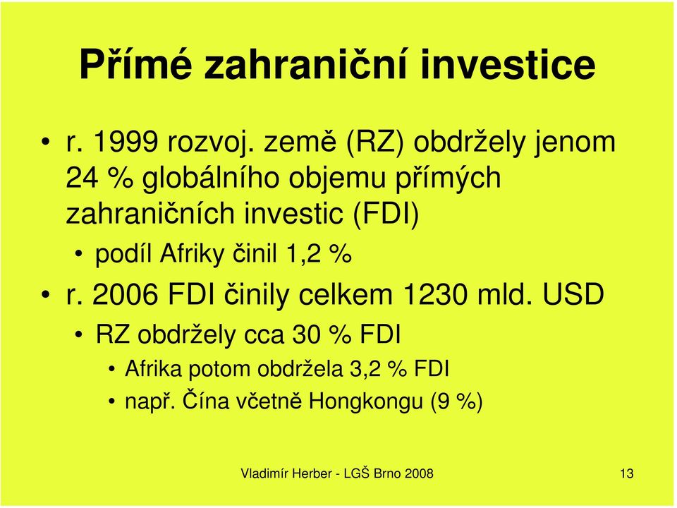 (FDI) podíl Afriky činil 1,2 % r. 2006 FDI činily celkem 1230 mld.