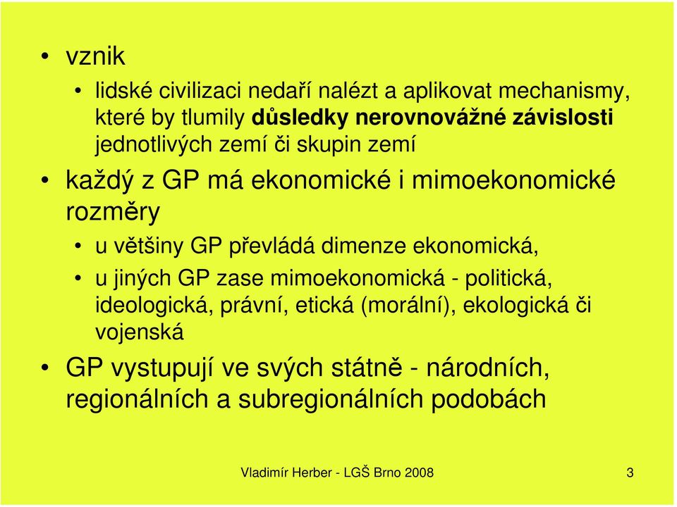 ekonomická, u jiných GP zase mimoekonomická - politická, ideologická, právní, etická (morální), ekologická či