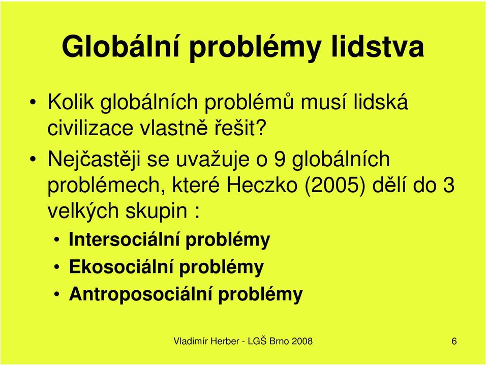Nejčastěji se uvažuje o 9 globálních problémech, které Heczko (2005)