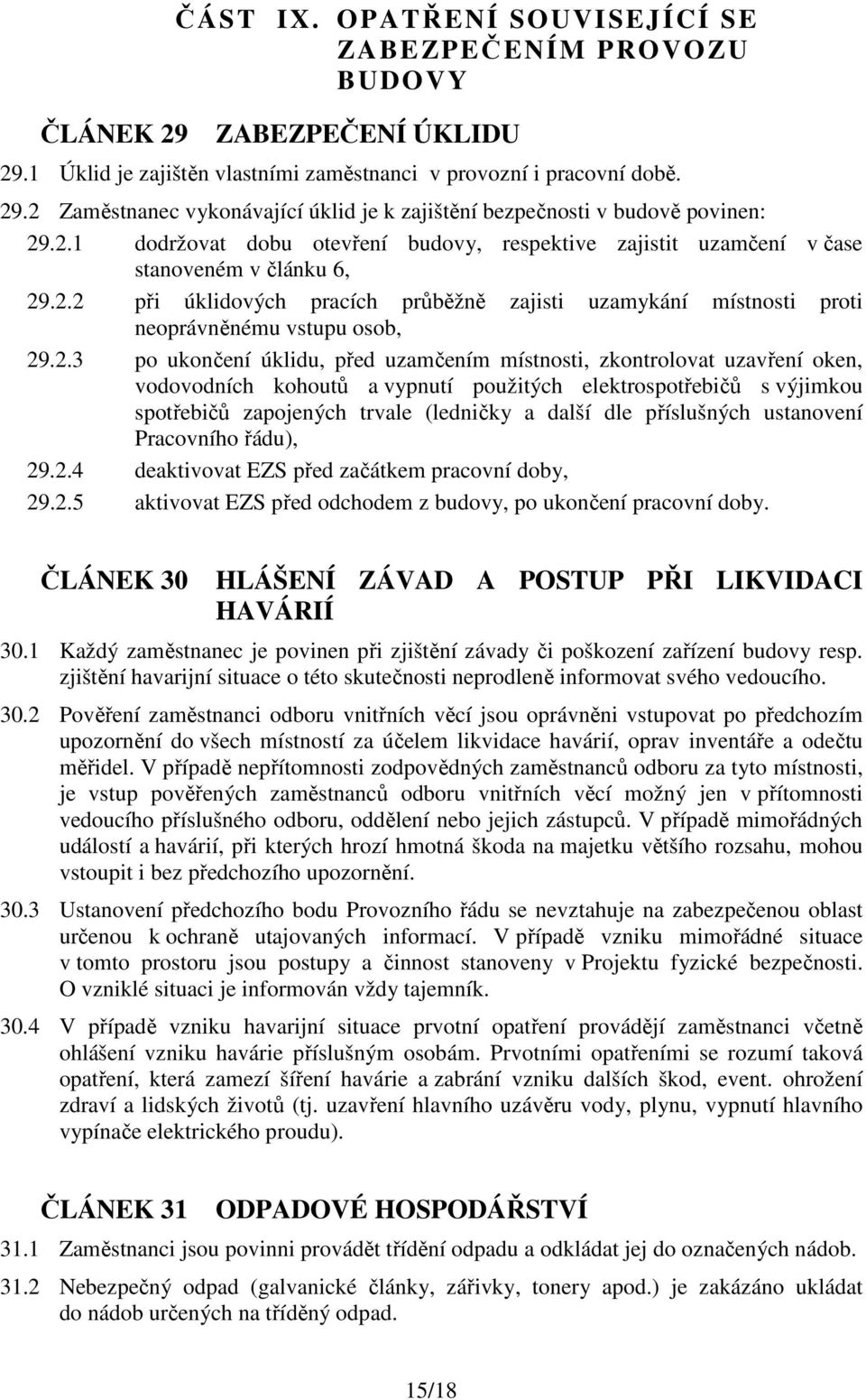 29.2.3 po ukončení úklidu, před uzamčením místnosti, zkontrolovat uzavření oken, vodovodních kohoutů a vypnutí použitých elektrospotřebičů s výjimkou spotřebičů zapojených trvale (ledničky a další