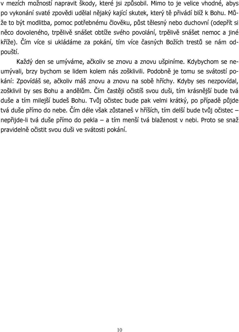 Čím více si ukládáme za pokání, tím více časných Božích trestů se nám odpouští. Každý den se umýváme, ačkoliv se znovu a znovu ušpiníme.