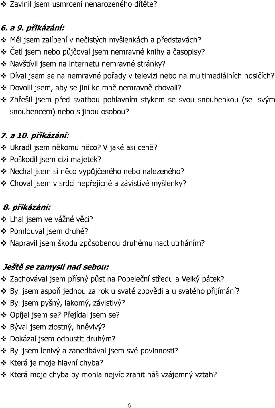 Zhřešil jsem před svatbou pohlavním stykem se svou snoubenkou (se svým snoubencem) nebo s jinou osobou? 7. a 10. přikázání: Ukradl jsem někomu něco? V jaké asi ceně? Poškodil jsem cizí majetek?