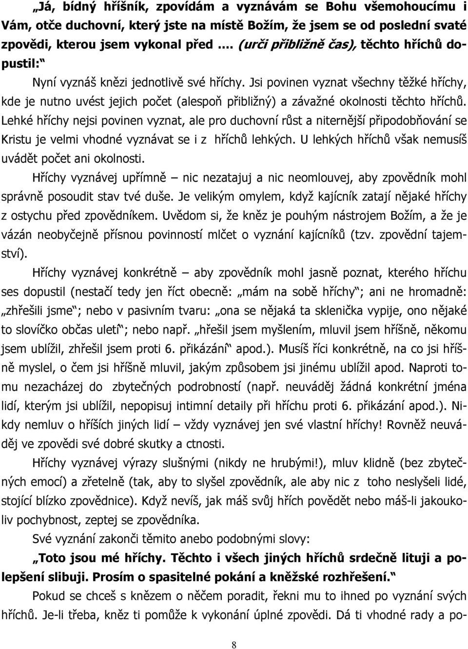 Jsi povinen vyznat všechny těžké hříchy, kde je nutno uvést jejich počet (alespoň přibližný) a závažné okolnosti těchto hříchů.