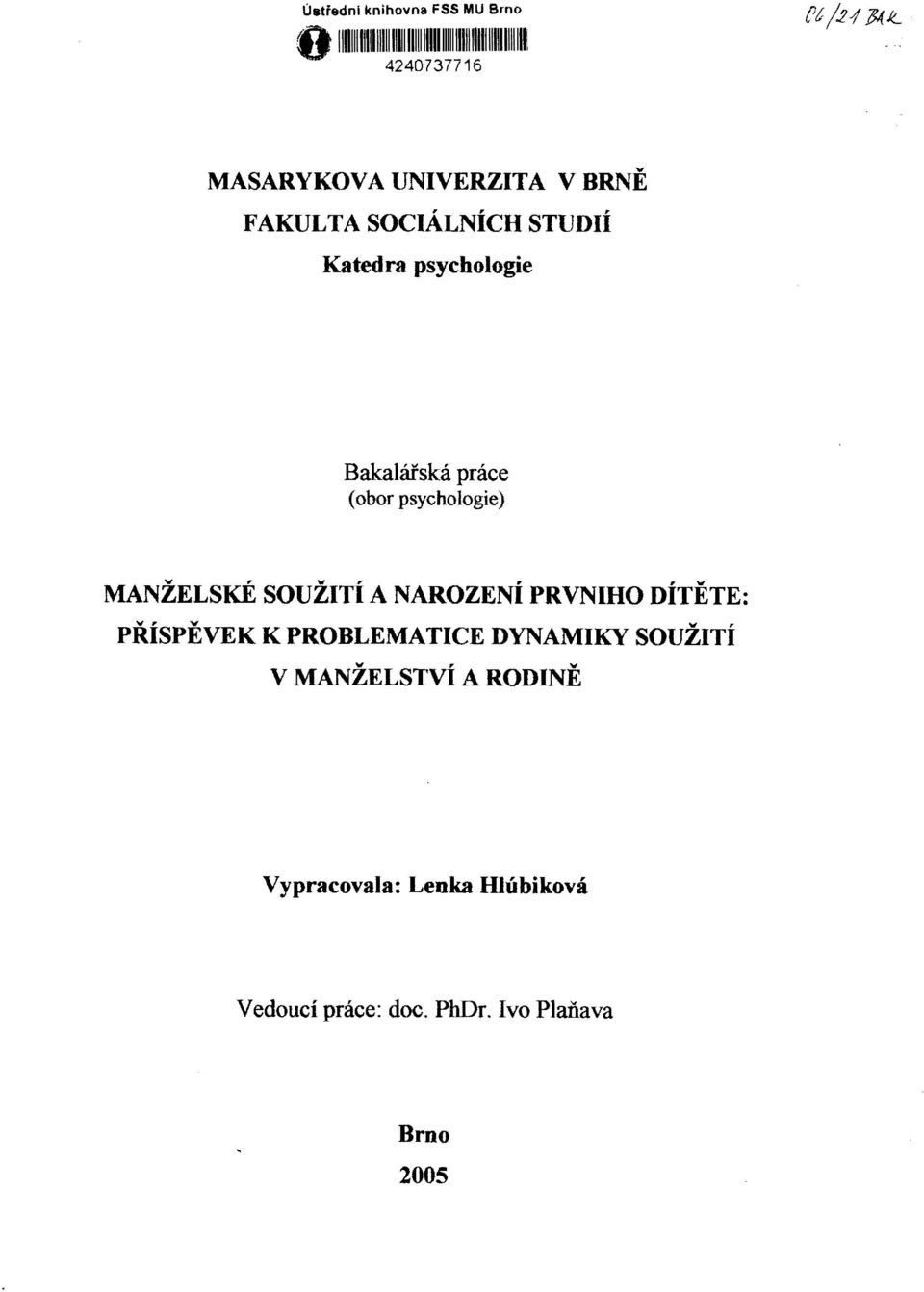 psychologie) MANŽELSKÉ SOUŽITÍ A NAROZENI PRVNÍHO DITETE: PŘÍSPĚVEK K PROBLEMATICE DYNAMIKY