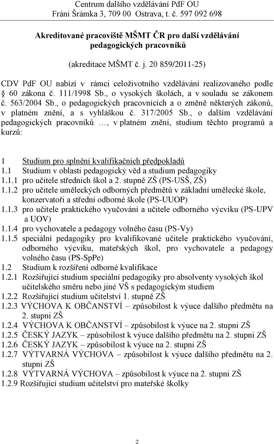 , o pedagogických pracovnících a o změně některých zákonů, v platném znění, a s vyhláškou č. 317/2005 Sb.