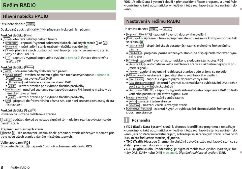 Scan - přehrání všech dostupných rozhlasových stanic ze seznamu stanic, vždy po dobu asi 5 s TP - zapnutí / vypnutí dopravního vysílání» strana 9, Funkce dopravního vysílání TP Funkční tlačítko Pásmo