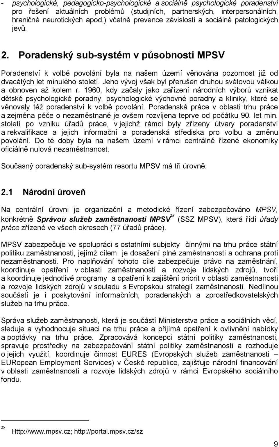 Poradenský sub-systém v působnosti MPSV Poradenství k volbě povolání byla na našem území věnována pozornost již od dvacátých let minulého století.