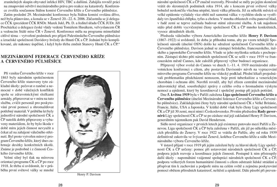 Mezinárodní konference byla Stálou komisí svolána dříve, než byla plánováno, a konala se v Ženevě 20. 22. 6. 2006. Zúčastnila se jí delegace ČČK (prezident ČČK RNDr. Marek Jukl, Ph. D.