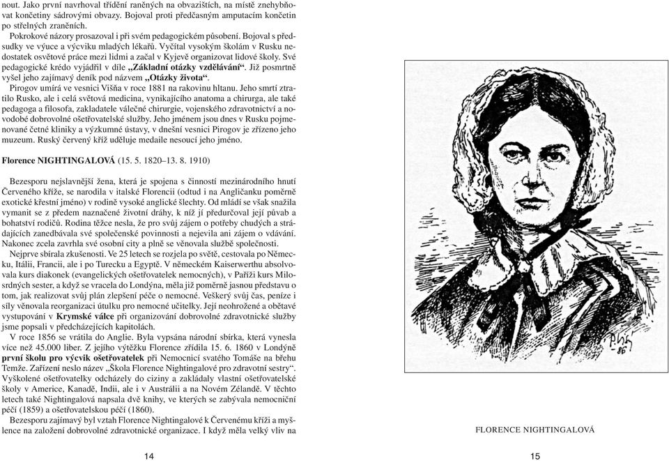 Vyčítal vysokým školám v Rusku nedostatek osvětové práce mezi lidmi a začal v Kyjevě organizovat lidové školy. Své pedagogické krédo vyjádřil v díle Základní otázky vzdělávání.