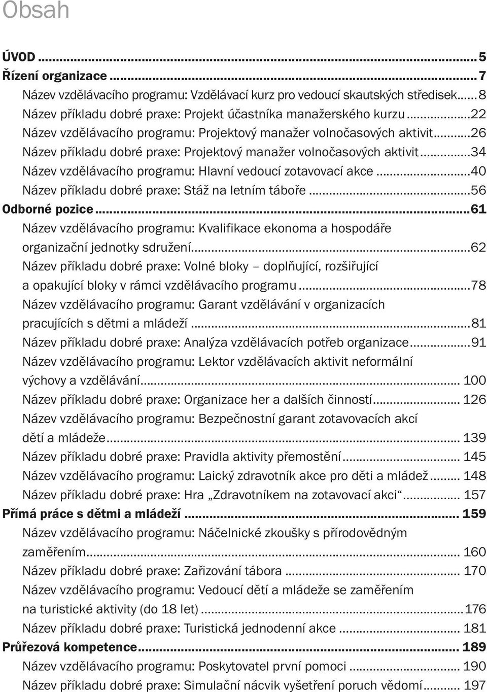 ..34 Název vzdělávacího programu: Hlavní vedoucí zotavovací akce...40 Název příkladu dobré praxe: Stáž na letním táboře...56 Odborné pozice.