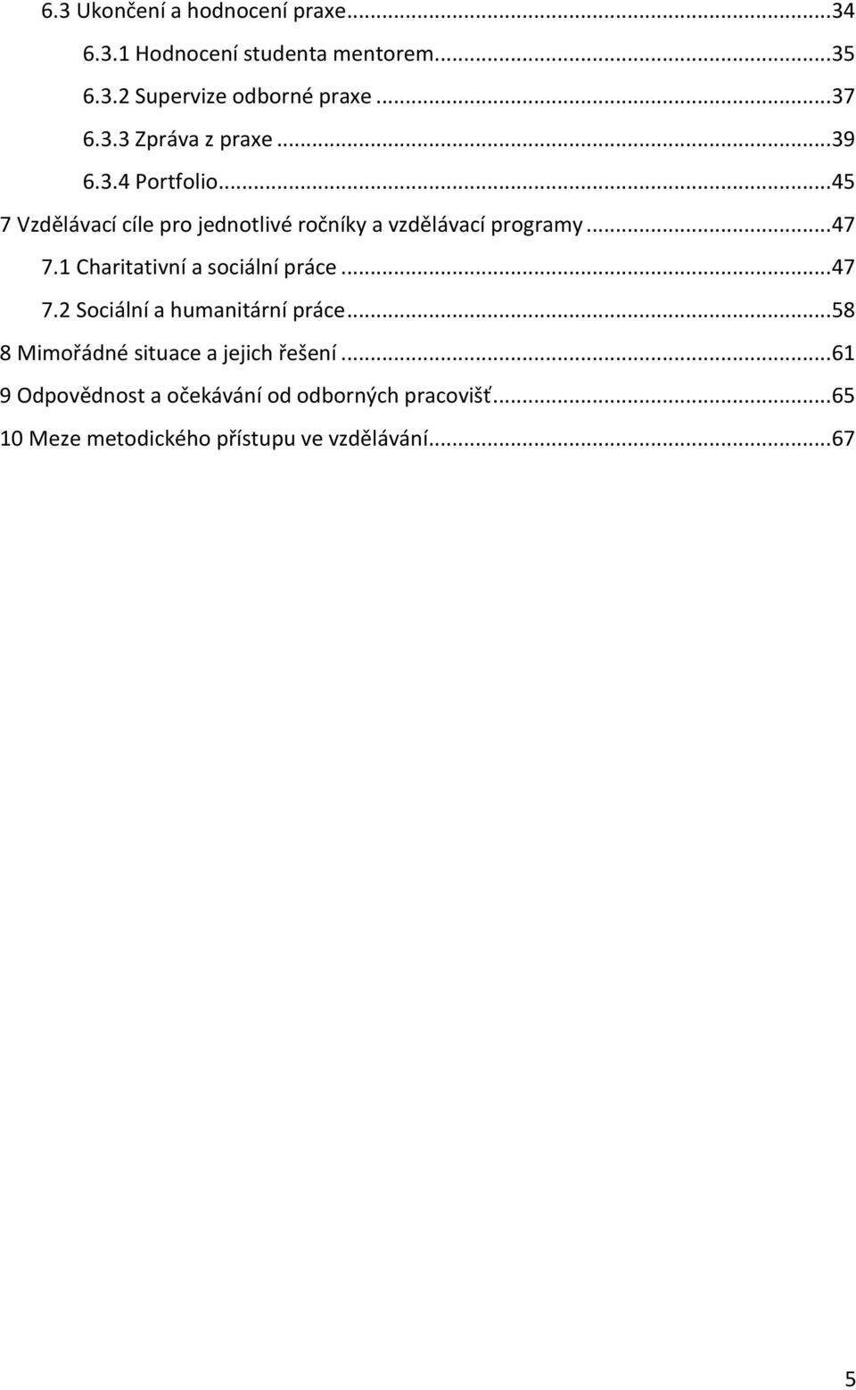 .. 47 7.1 Charitativní a sociální práce... 47 7.2 Sociální a humanitární práce.