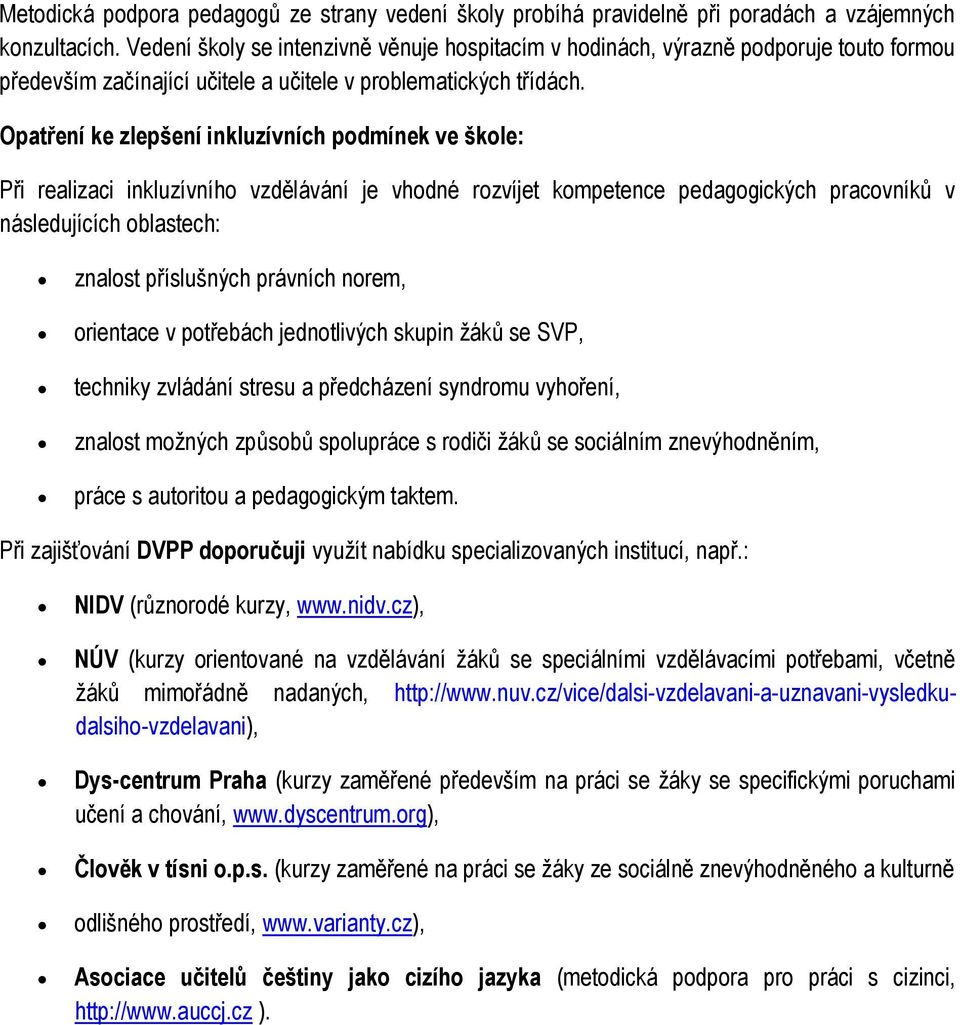 Opatření ke zlepšení inkluzívních podmínek ve škole: Při realizaci inkluzívního vzdělávání je vhodné rozvíjet kompetence pedagogických pracovníků v následujících oblastech: znalost příslušných