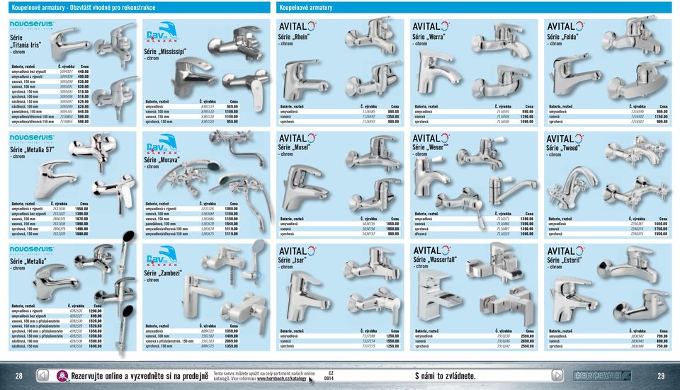 00 nástěnná, 0 mm 557 629.00 nástěnná, 100 mm 559 629.00 paneláková, 100 mm 551 949.00 umyvadlová/dřezová 100 mm 754 599.00 umyvadlová/dřezová 0 mm 755 599.00 Baterie, rozteč Č.