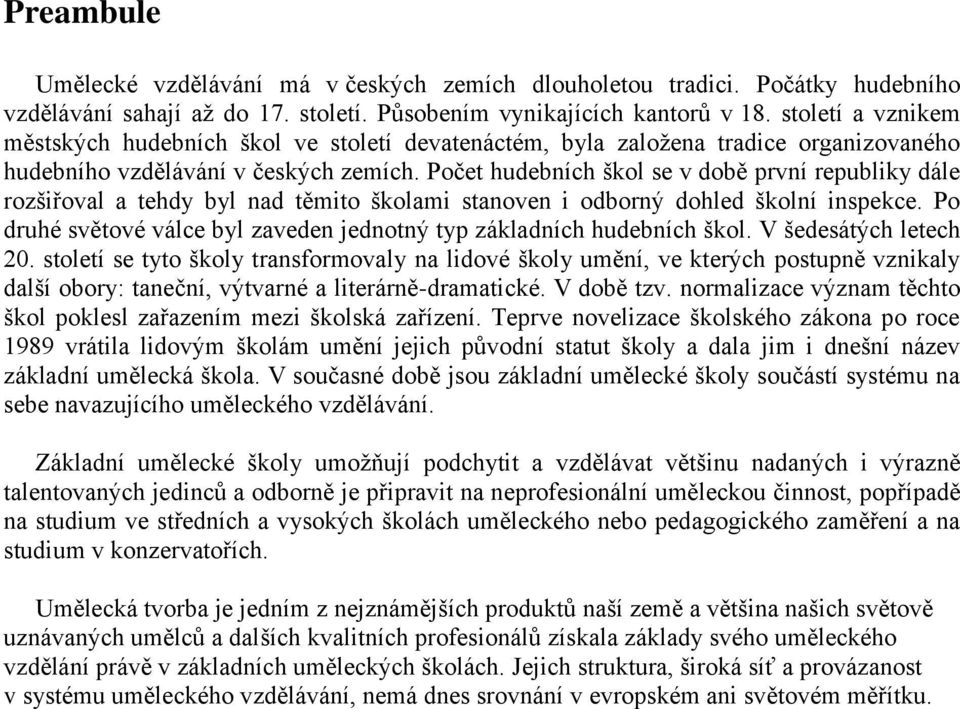 Počet hudebních škol se v době první republiky dále rozšiřoval a tehdy byl nad těmito školami stanoven i odborný dohled školní inspekce.