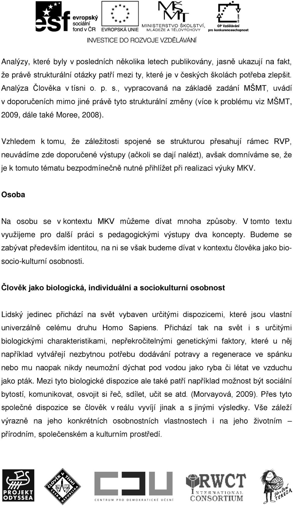 Vzhledem k tomu, že záležitosti spojené se strukturou přesahují rámec RVP, neuvádíme zde doporučené výstupy (ačkoli se dají nalézt), avšak domníváme se, že je k tomuto tématu bezpodmínečně nutné