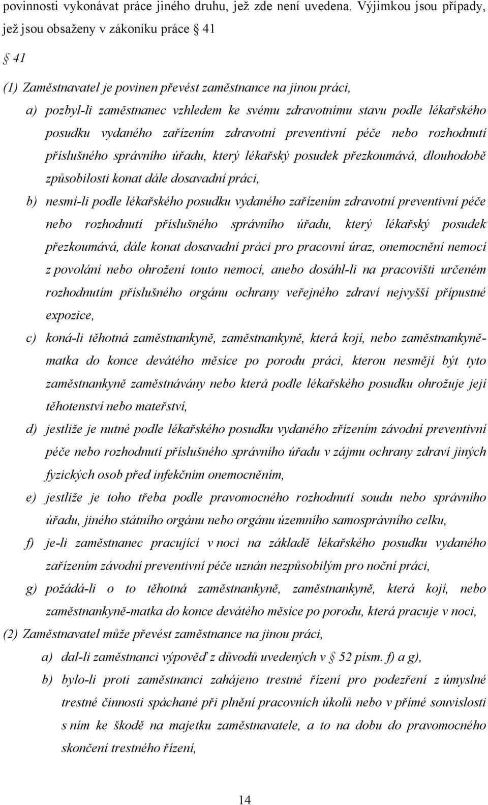 lékařského posudku vydaného zařízením zdravotní preventivní péče nebo rozhodnutí příslušného správního úřadu, který lékařský posudek přezkoumává, dlouhodobě způsobilosti konat dále dosavadní práci,