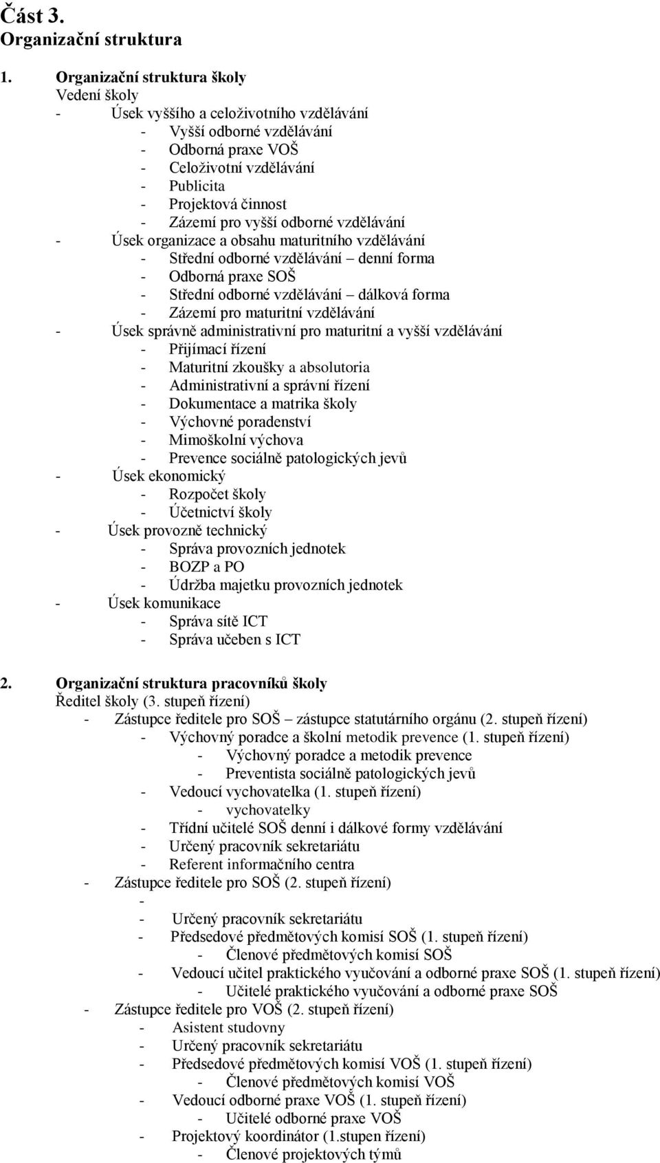 pro vyšší odborné vzdělávání - Úsek organizace a obsahu maturitního vzdělávání - Střední odborné vzdělávání denní forma - Odborná praxe SOŠ - Střední odborné vzdělávání dálková forma - Zázemí pro