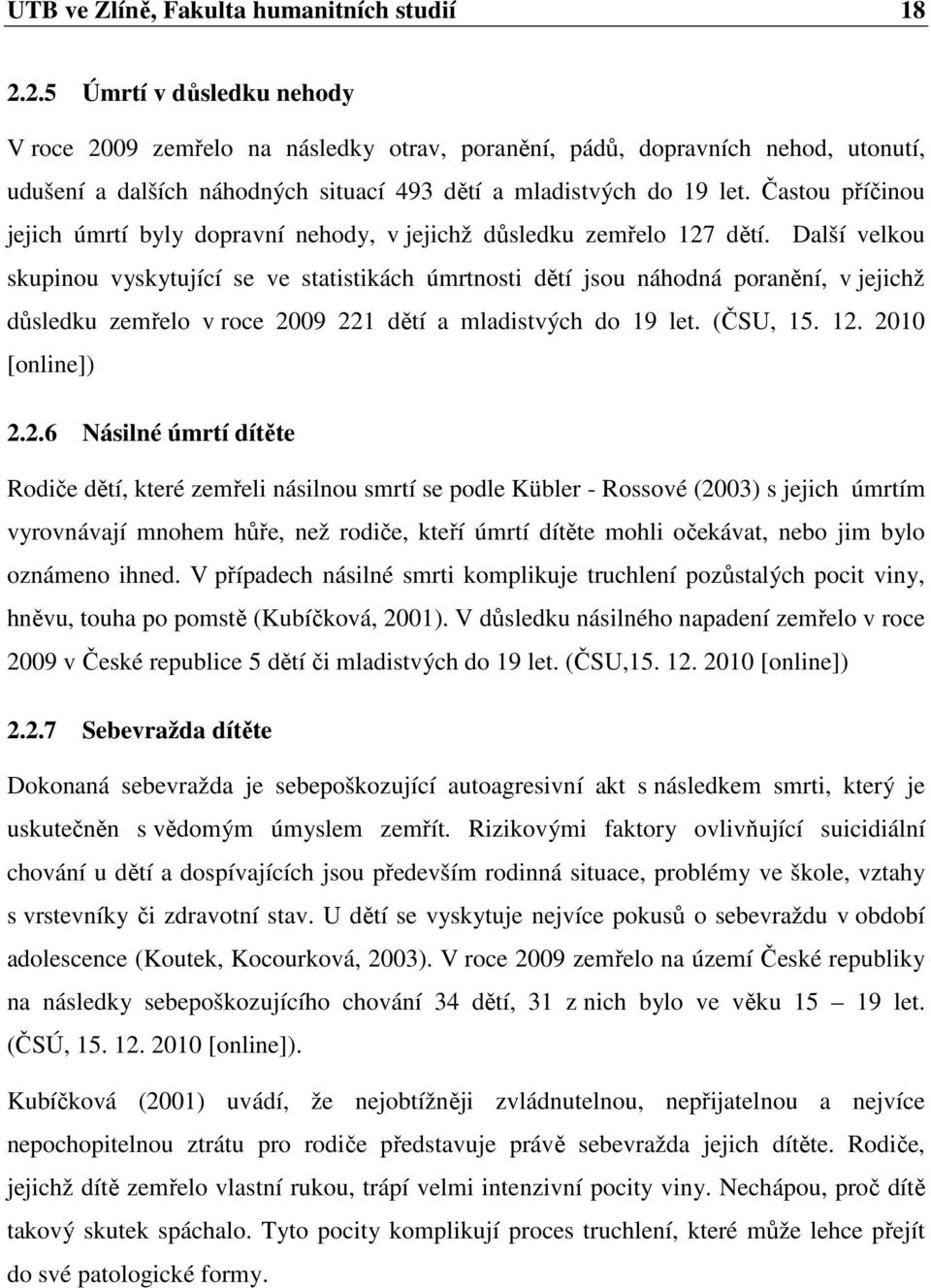 Častou příčinou jejich úmrtí byly dopravní nehody, v jejichž důsledku zemřelo 127 dětí.