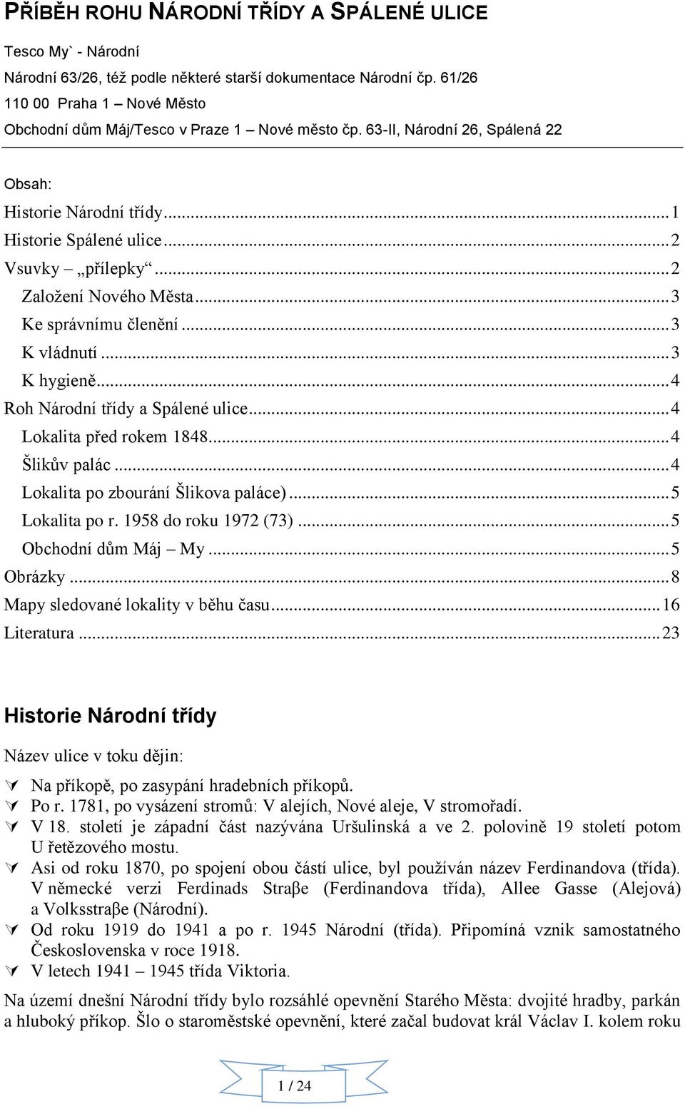 .. 2 Založení Nového Města... 3 Ke správnímu členění... 3 K vládnutí... 3 K hygieně... 4 Roh Národní třídy a Spálené ulice... 4 Lokalita před rokem 1848... 4 Šlikův palác.