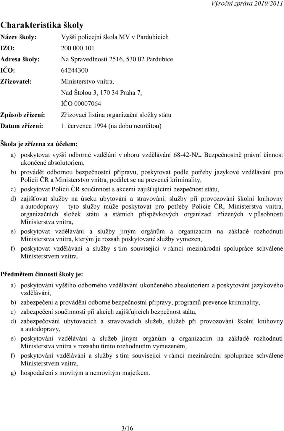 července 1994 (na dobu neurčitou) a) poskytovat vyšší odborné vzdělání v oboru vzdělávání 68-42-N/.