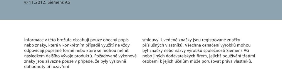 Požadované výkonové znaky jsou závazné pouze v případě, že byly výslovně dohodnuty při uzavření smlouvy.