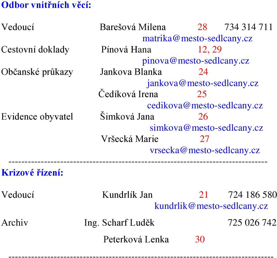 cz Čedíková Irena 25 cedikova@mesto-sedlcany.cz Evidence obyvatel Šimková Jana 26 simkova@mesto-sedlcany.