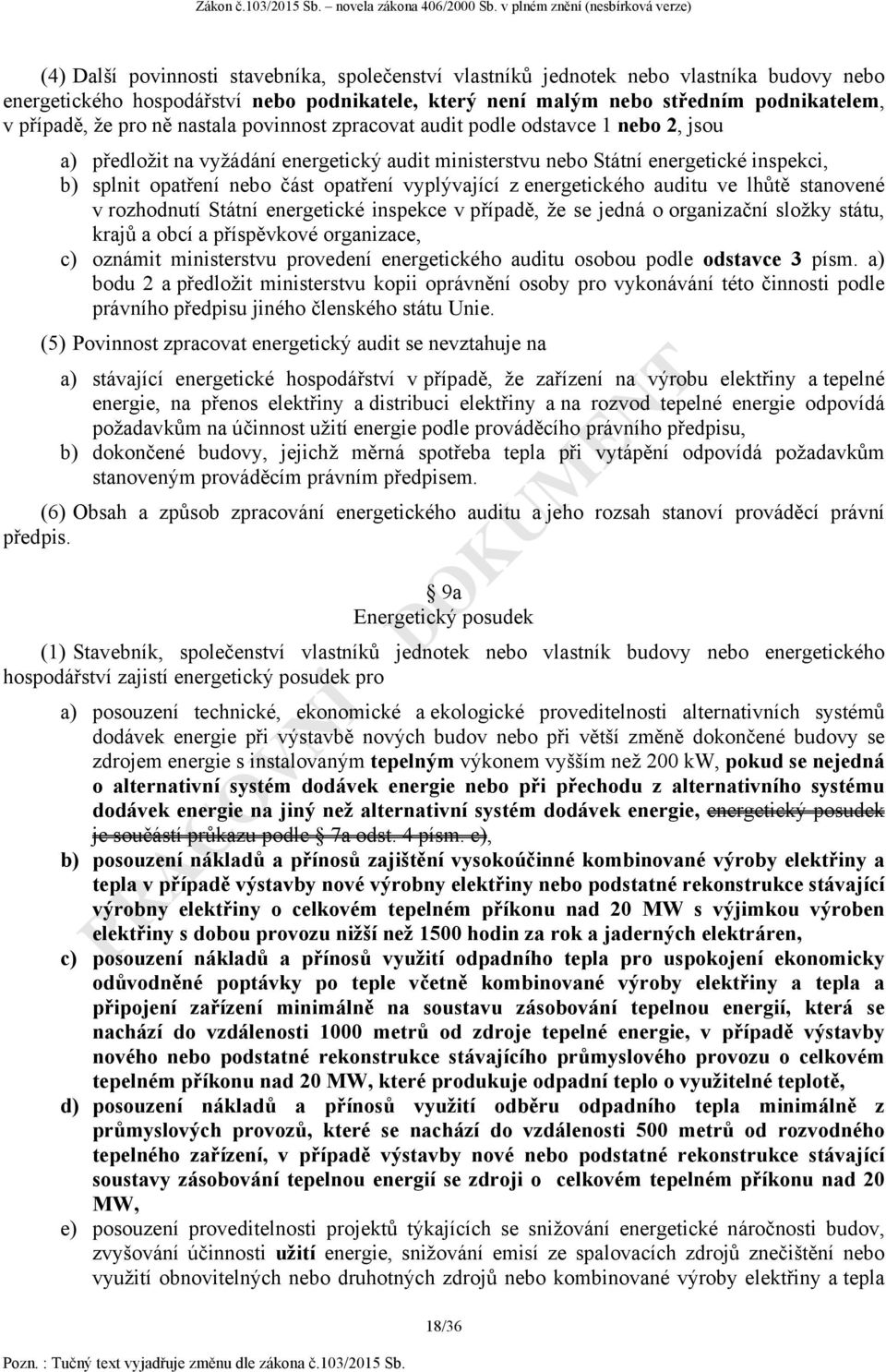 vyplývající z energetického auditu ve lhůtě stanovené v rozhodnutí Státní energetické inspekce v případě, že se jedná o organizační složky státu, krajů a obcí a příspěvkové organizace, c) oznámit