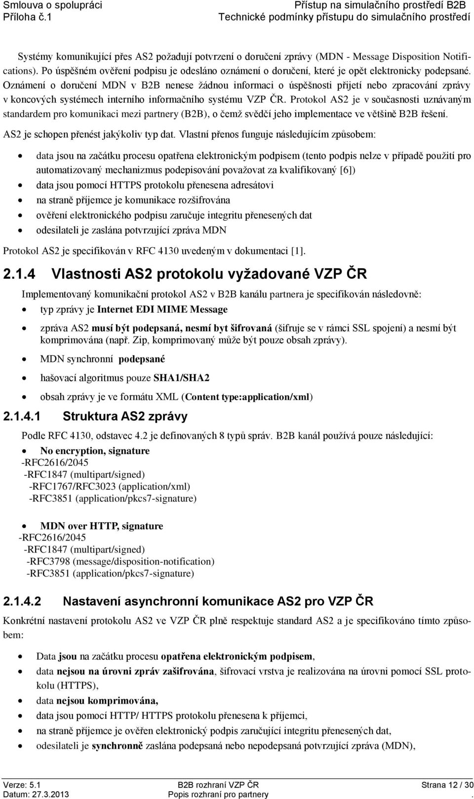 Oznámení o doručení MDN v B2B nenese žádnou informaci o úspěšnosti přijetí nebo zpracování zprávy v koncových systémech interního informačního systému VZP ČR.