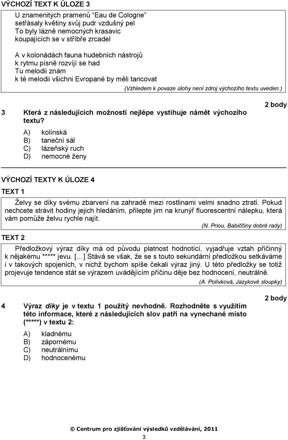 ) 3 Která z následujících možností nejlépe vystihuje námět výchozího textu?