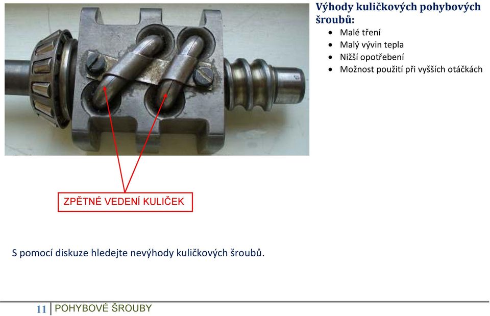 vyšších otáčkách ZPĚTNÉ VEDENÍ KULIČEK S pomocí