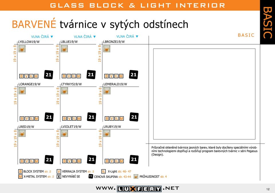 skleněné tvárnice jasných barev, které byly docíleny speciálními výrobními technologiemi doplňují a rozšiřují