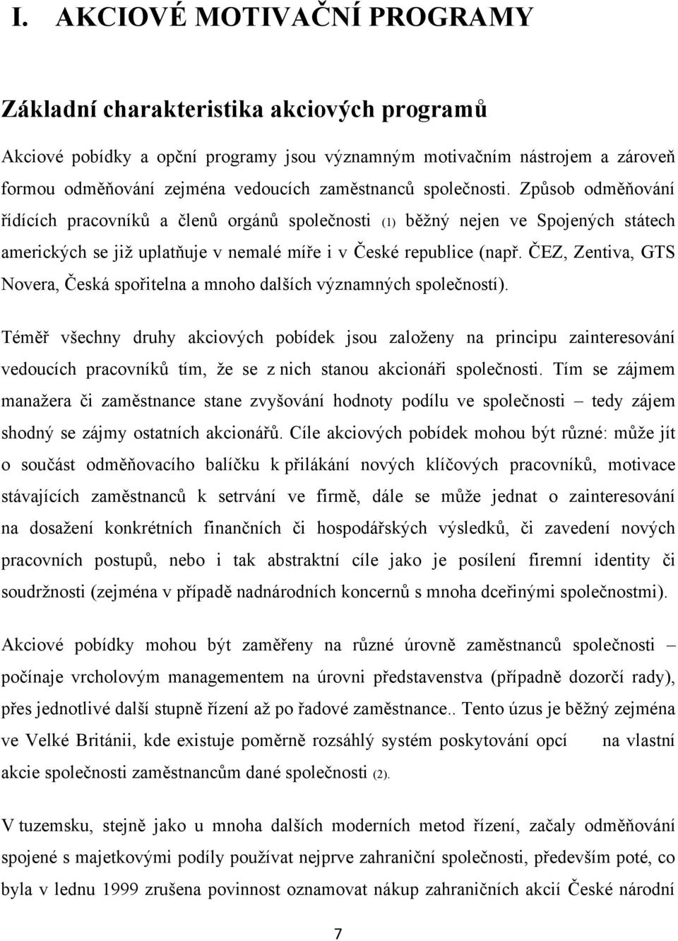 ČEZ, Zentiva, GTS Novera, Česká spořitelna a mnoho dalších významných společností).