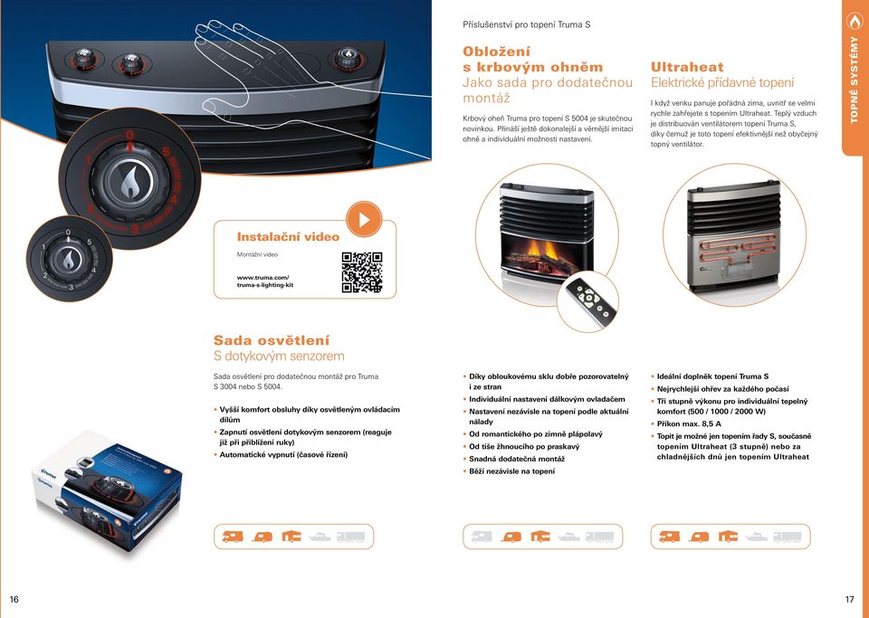 Ultraheat Elektrické přídavné topení I když venku panuje pořádná zima, uvnitř se velmi rychle zahřejete s topením Ultraheat.