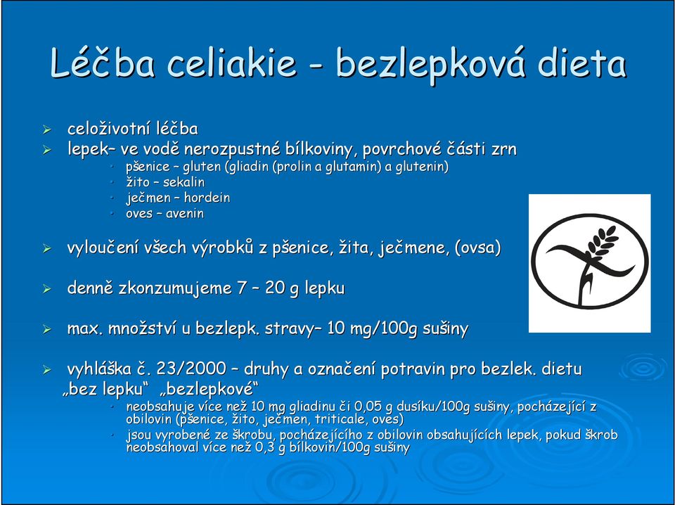 . stravy 10 mg/100g sušiny vyhláš áška č.. 23/2000 druhy a označen ení potravin pro bezlek.