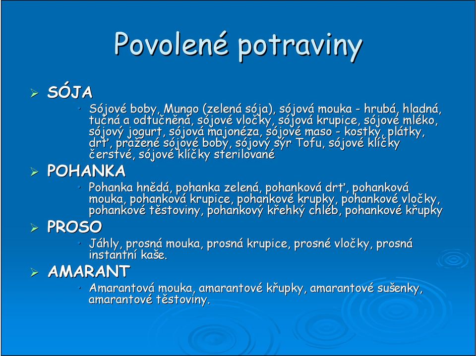 POHANKA PROSO Pohanka hnědá,, pohanka zelená,, pohanková drť,, pohanková mouka, pohanková krupice, pohankové krupky, pohankové vločky, pohankové těstoviny, pohankový křehký k