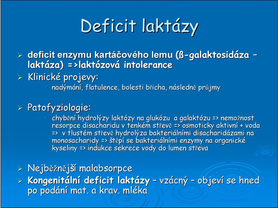 => osmoticky aktivní + voda => v tlustém m střev evě hydrolýza bakteriáln lními disacharidázami na monosacharidy => štěpí se bakteriáln lními enzymy na