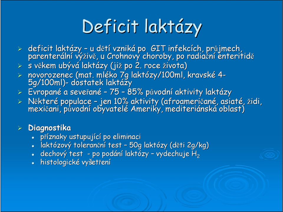 mléko 7g laktózy/100ml, kravské 4-5g/100ml)- dostatek laktázy Evropané a seveřan ané 75 85% původnp vodní aktivity laktázy Některé populace jen 10% aktivity