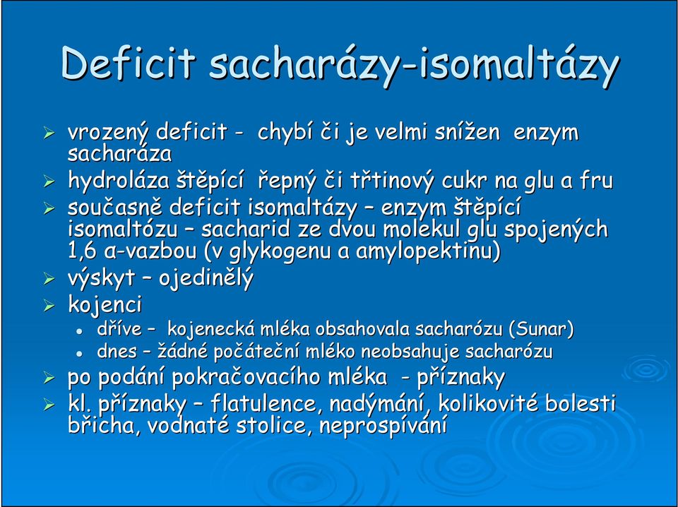 a amylopektinu) výskyt ojedinělý kojenci dříve kojenecká mléka obsahovala sacharózu (Sunar) dnes žádné počáte teční mléko neobsahuje