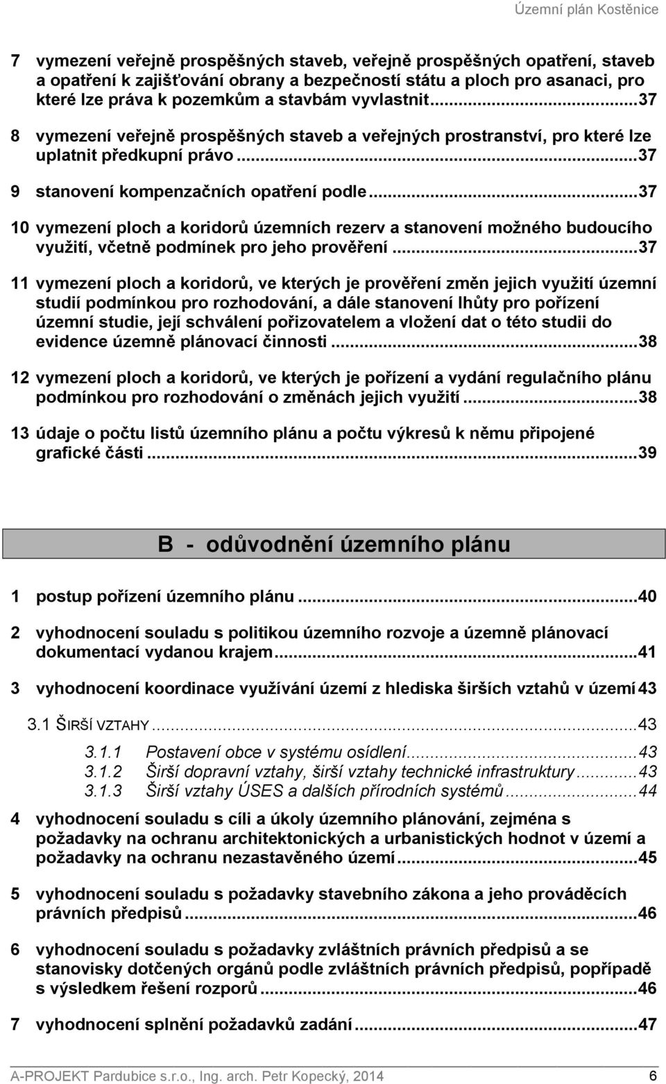 ..37 10 vymezení ploch a koridorů územních rezerv a stanovení možného budoucího využití, včetně podmínek pro jeho prověření.