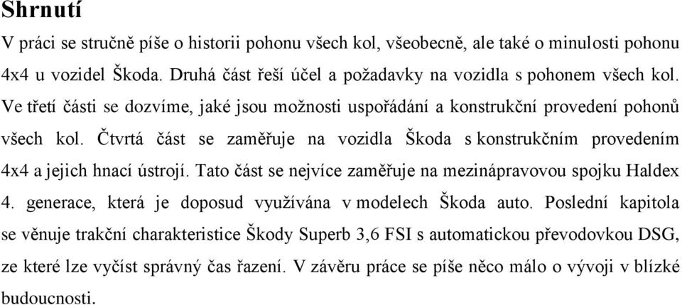 Čtvrtá část se zaměřuje na vozidla Škoda s konstrukčním provedením 4x4 a jejich hnací ústrojí. Tato část se nejvíce zaměřuje na mezinápravovou spojku Haldex 4.