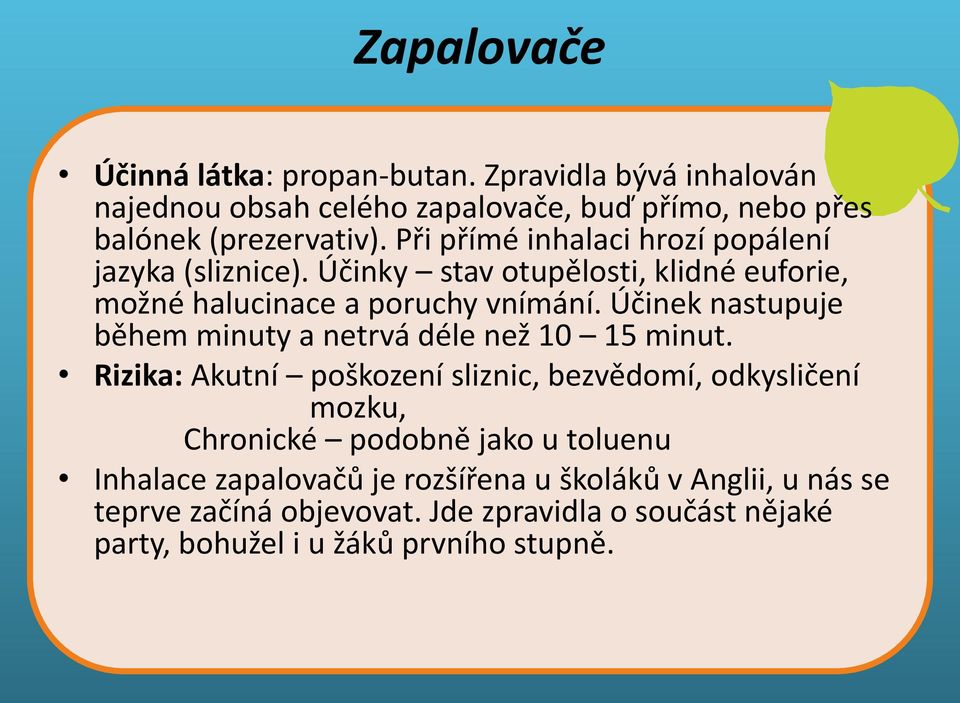 Účinek nastupuje během minuty a netrvá déle Těkavé než látky 10 15 minut.