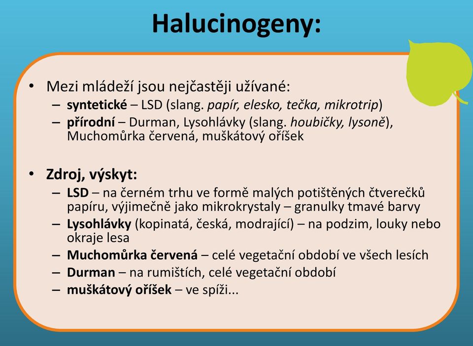 houbičky, lysoně), Muchomůrka červená, muškátový oříšek Zdroj, výskyt: Těkavé látky LSD na černém trhu ve formě malých potištěných