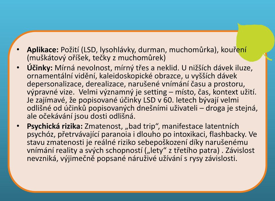 Velmi významný je setting místo, čas, kontext užití. Je zajímavé, že popisované účinky Těkavé látky LSD v 60.